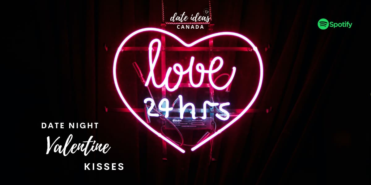 Date Night Valentine Kisses Playlist - Date Ideas Canada